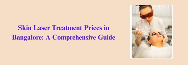 Skin Laser Treatment Prices in Bangalore